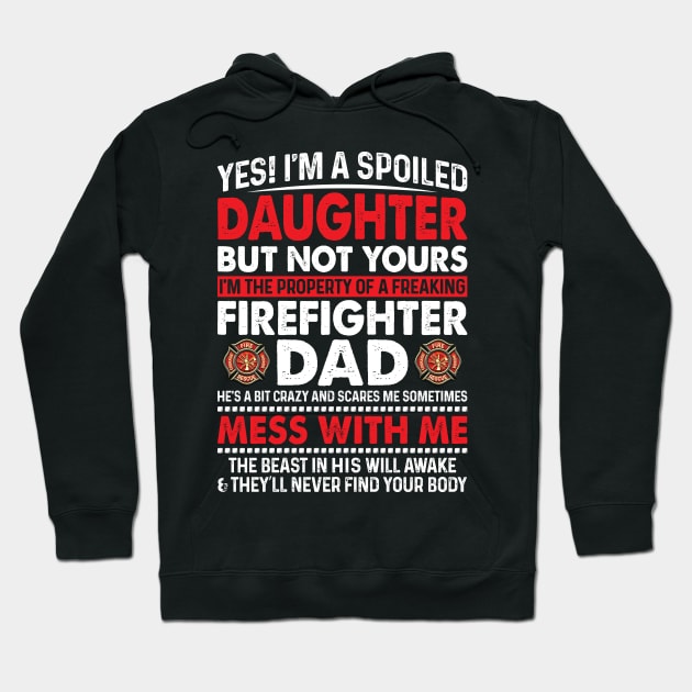 I Am A Spoiled Daughter Of Firefighter Dad Firefighter T Shirt Hoodie by Murder By Text